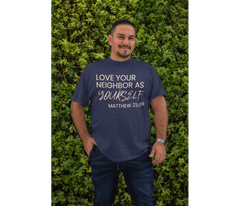 Love Your Neighbor As Yourself Adult T-Shirt - Extended Sizes